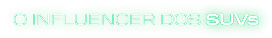 O INFLUENCER DOS SUVs