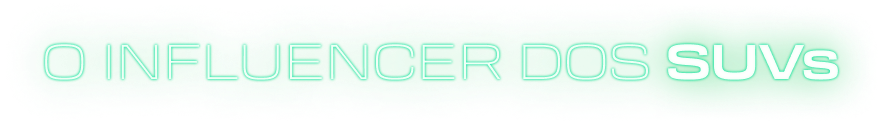O INFLUENCER DOS SUVs